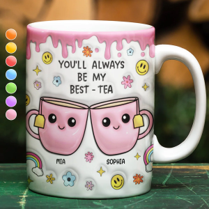 You'll Always Be My Best-Tea - 3D Inflated Effect Printed Mug, Personalized White Edge-to-Edge Mug