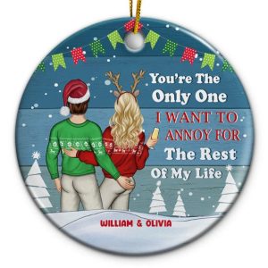 Christmas Couple Only One I Want To Annoy For The Rest Of My Life - Personalized Custom Circle Ceramic Ornament