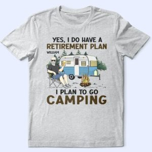 I Do Have A Retirement Plan Camping - Personalized T Shirt