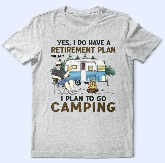 I Do Have A Retirement Plan Camping - Personalized T Shirt