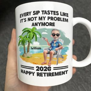 Every Sip Tastes Like It's Not My Problem Anymore Retirement - Personalized Mug