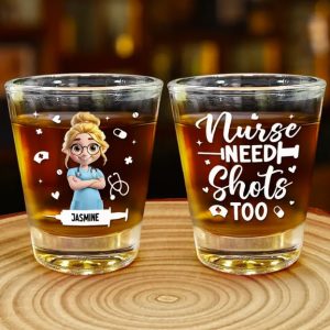 Nurses Need Shots Too - Personalized Shot Glass