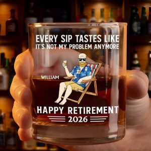 Father's Day Gifts, Every Sip Tastes Like It's Not My Problem Anymore Retirement - Personalized Whiskey Glass