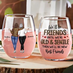 We'll Be Friends Until We're Old And Senile Bestie - Personalized Stemless Wine Glass