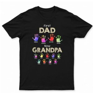 First Dad Now Grandpa Handprints - Gift For Father, Grandfather - Personalized T Shirt