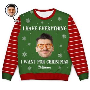 Custom Photo I Have Everything I Want - Christmas Gift For Couples - Personalized Unisex Ugly Sweater