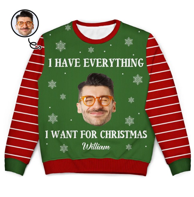 Custom Photo I Have Everything I Want - Christmas Gift For Couples - Personalized Unisex Ugly Sweater