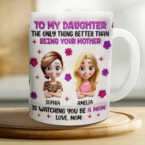 Watching You Be A Mom Daughter Mother - 3D Inflated Effect Printed Mug, Personalized White Edge-to-Edge Mug