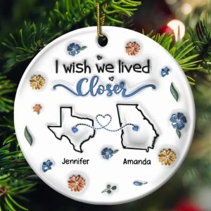 I Wish We Live Closer - 3D Inflated Effect Printed Ornament, Personalized Circle Ceramic Ornament